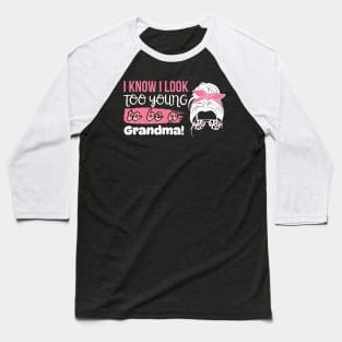 I Know I Look Too Young To Be a Grandma, Funny Young Groovy Cool Best Grandma Mother's Day Humor Baseball T-Shirt